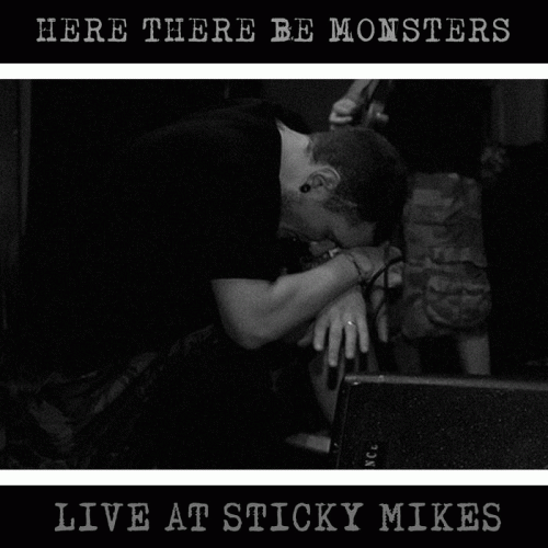 Here There Be Monsters : Live at Sticky Mikes